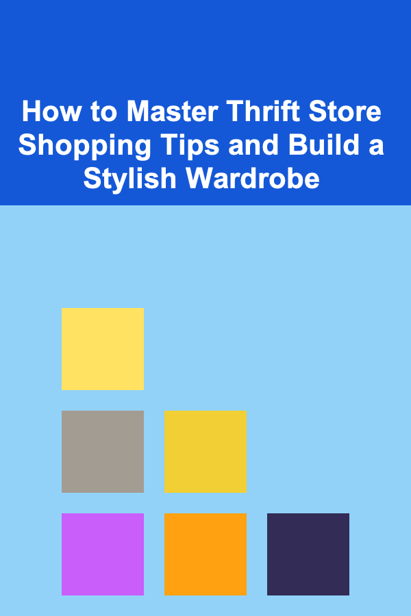 How to Master Thrift Store Shopping Tips and Build a Stylish Wardrobe