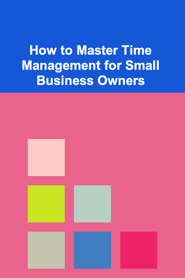 How to Master Time Management for Small Business Owners