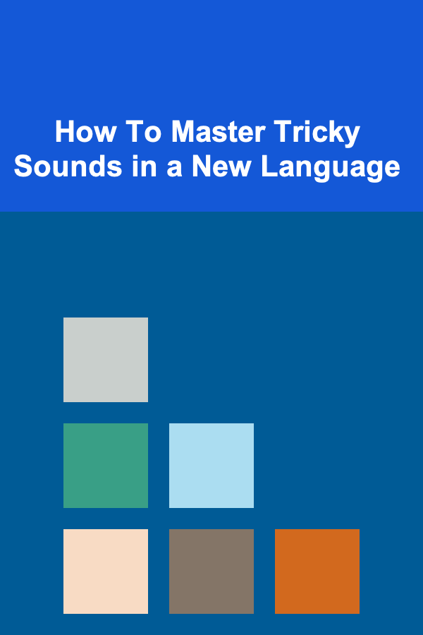 How To Master Tricky Sounds in a New Language