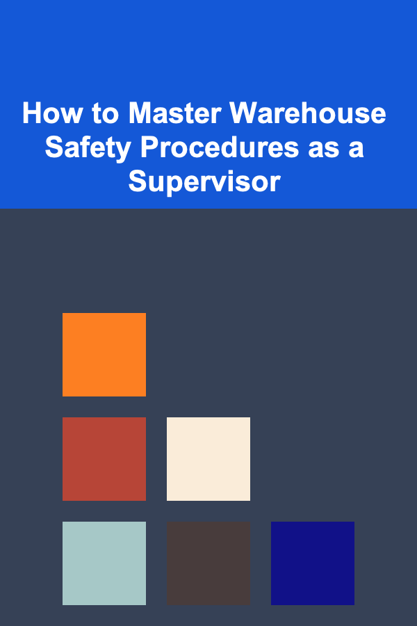 How to Master Warehouse Safety Procedures as a Supervisor
