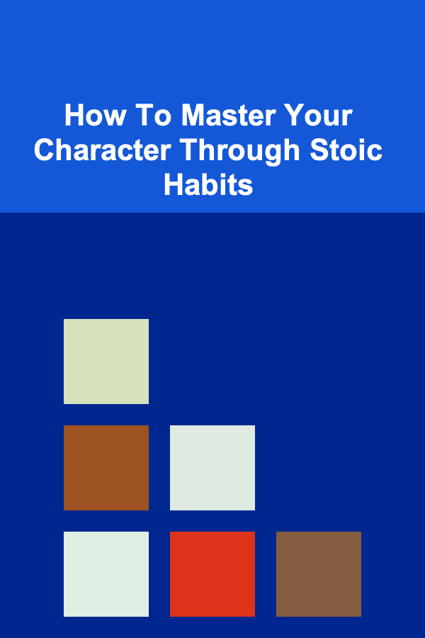 How To Master Your Character Through Stoic Habits