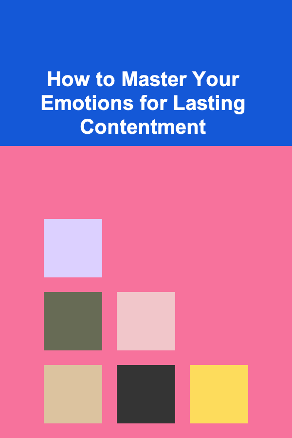 How to Master Your Emotions for Lasting Contentment