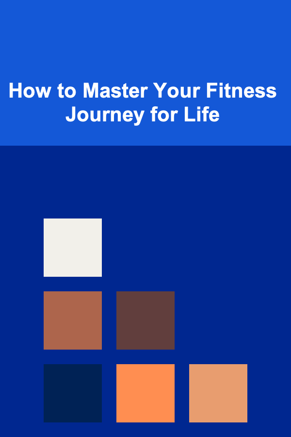 How to Master Your Fitness Journey for Life