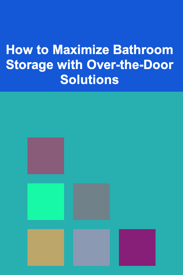 How to Maximize Bathroom Storage with Over-the-Door Solutions