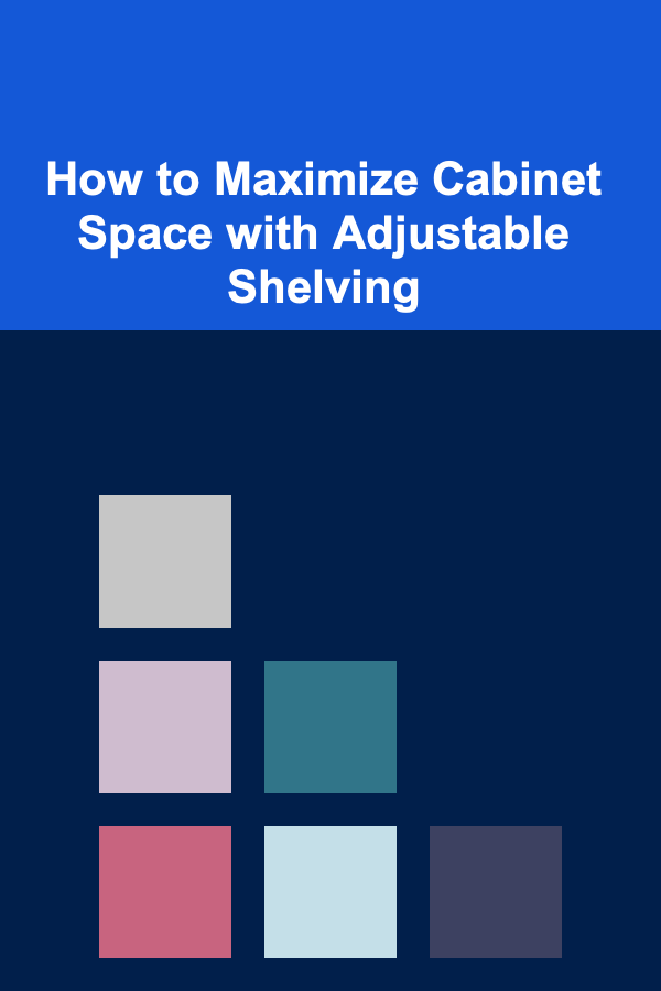 How to Maximize Cabinet Space with Adjustable Shelving