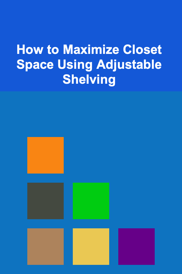 How to Maximize Closet Space Using Adjustable Shelving