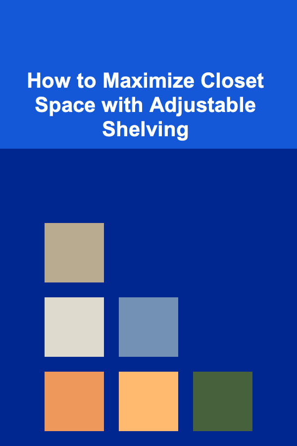 How to Maximize Closet Space with Adjustable Shelving