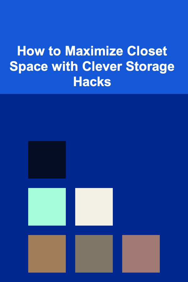 How to Maximize Closet Space with Clever Storage Hacks