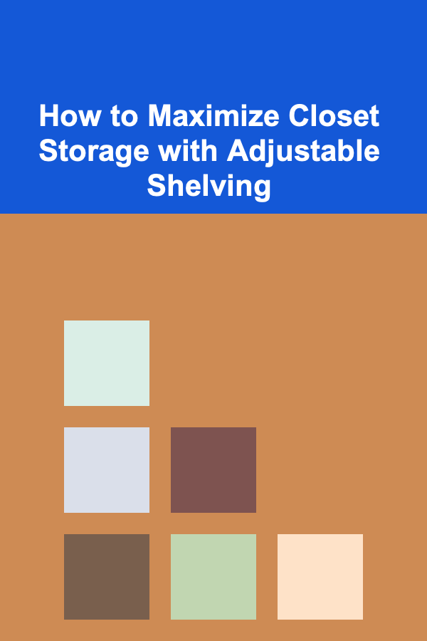 How to Maximize Closet Storage with Adjustable Shelving