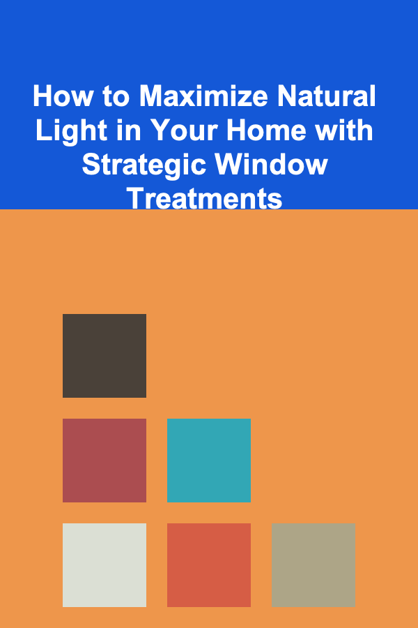 How to Maximize Natural Light in Your Home with Strategic Window Treatments