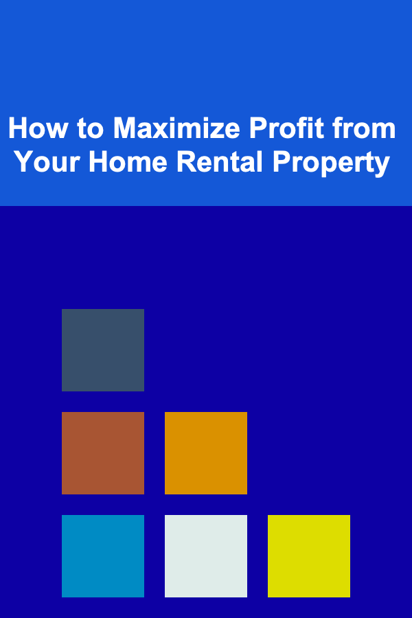 How to Maximize Profit from Your Home Rental Property