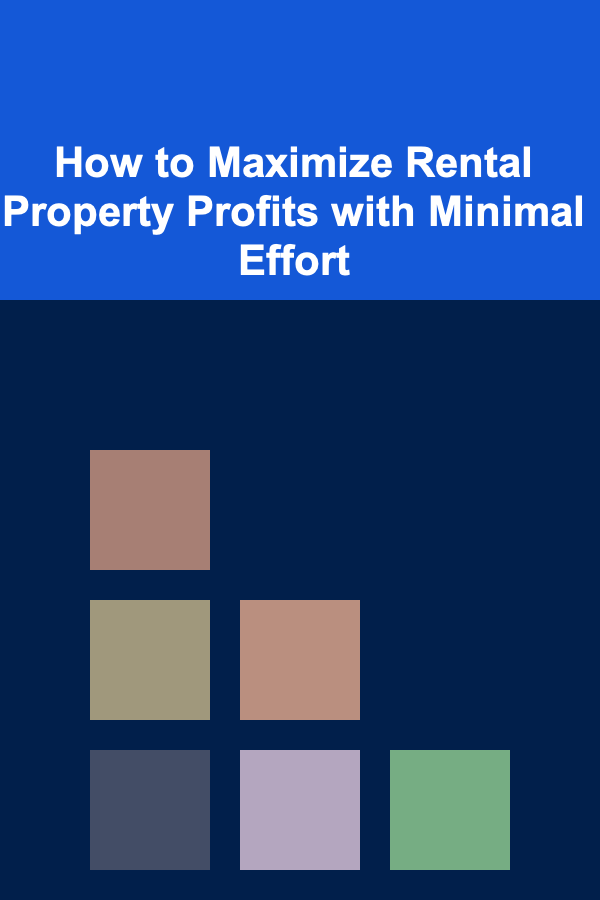 How to Maximize Rental Property Profits with Minimal Effort