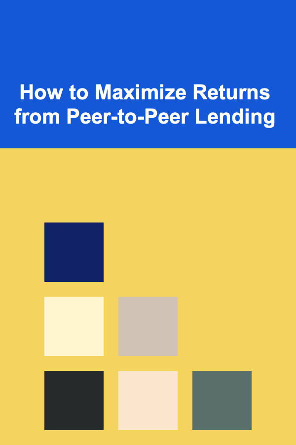 How to Maximize Returns from Peer-to-Peer Lending
