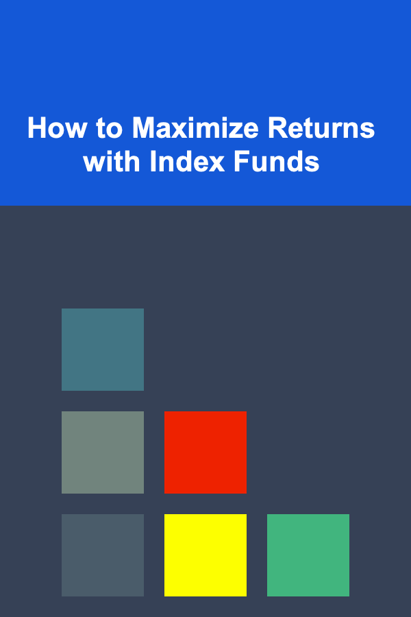 How to Maximize Returns with Index Funds