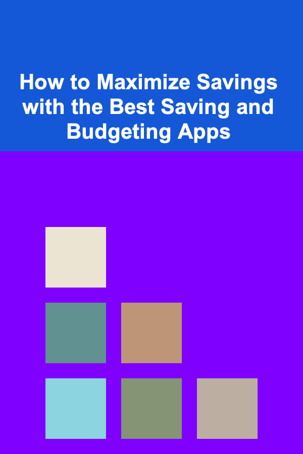 How to Maximize Savings with the Best Saving and Budgeting Apps