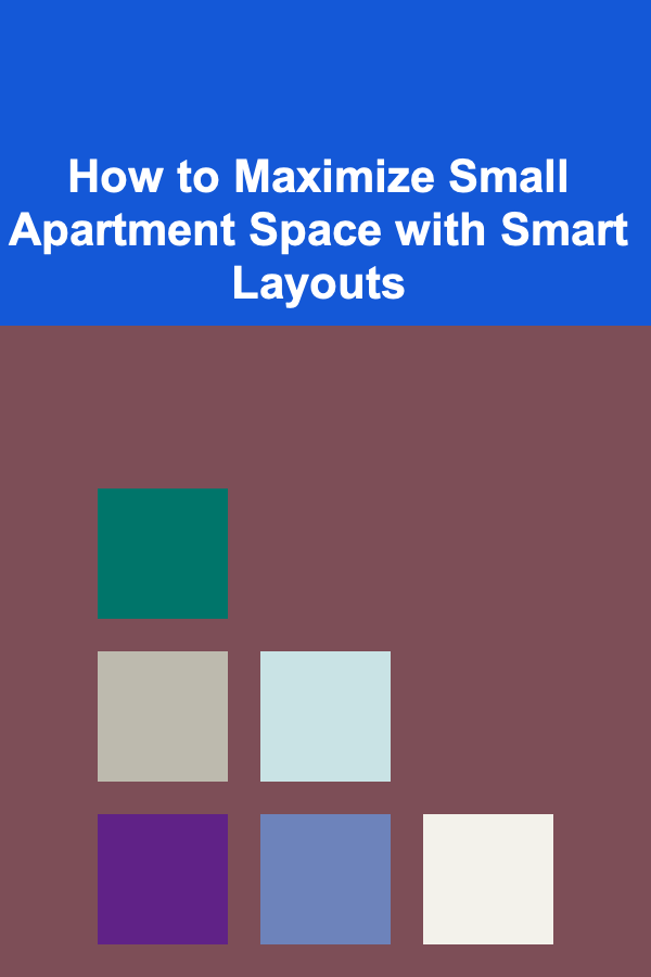 How to Maximize Small Apartment Space with Smart Layouts