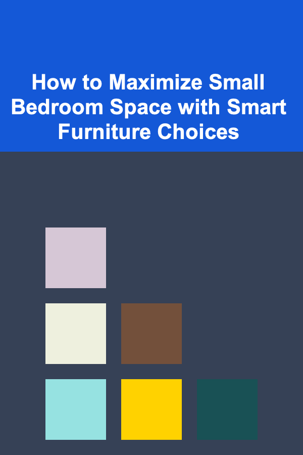 How to Maximize Small Bedroom Space with Smart Furniture Choices