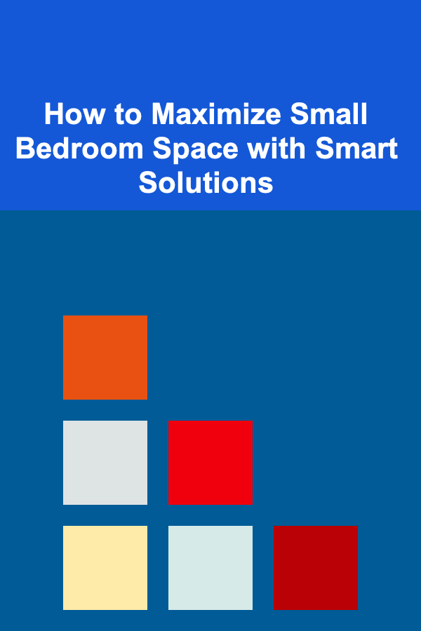 How to Maximize Small Bedroom Space with Smart Solutions