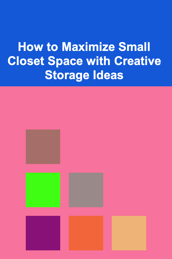How to Maximize Small Closet Space with Creative Storage Ideas