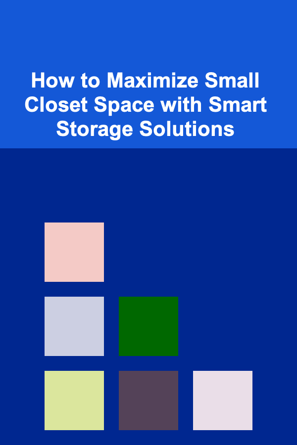 How to Maximize Small Closet Space with Smart Storage Solutions