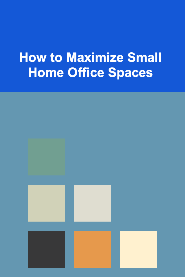 How to Maximize Small Home Office Spaces