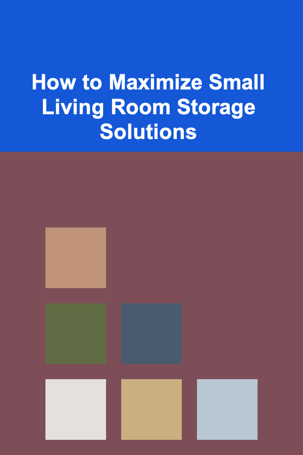 How to Maximize Small Living Room Storage Solutions