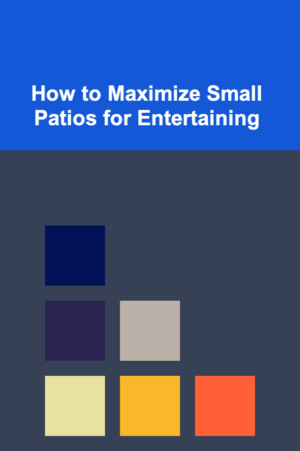How to Maximize Small Patios for Entertaining
