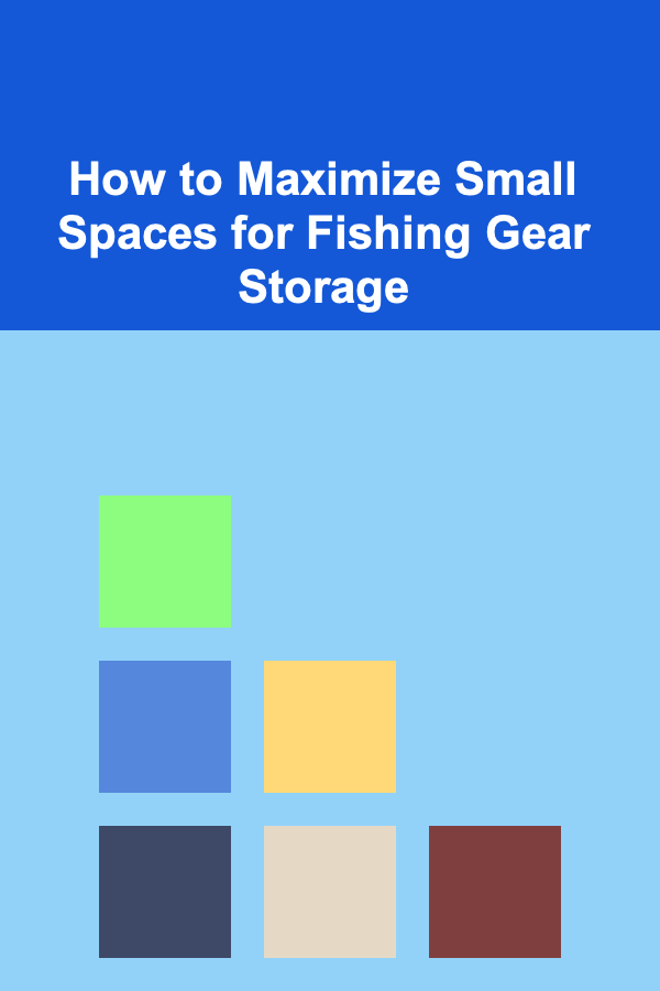 How to Maximize Small Spaces for Fishing Gear Storage