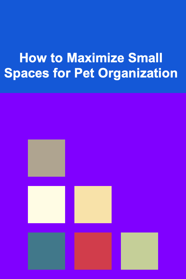 How to Maximize Small Spaces for Pet Organization