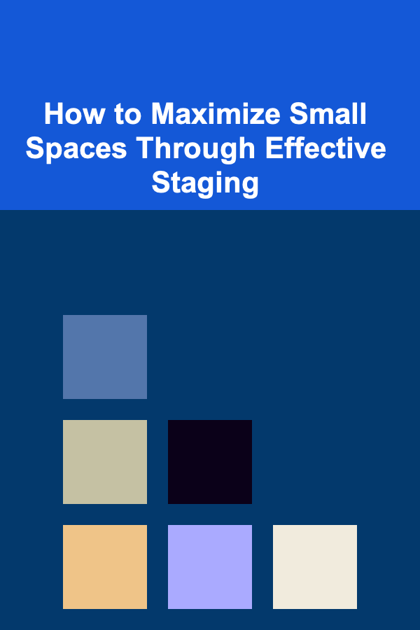 How to Maximize Small Spaces Through Effective Staging