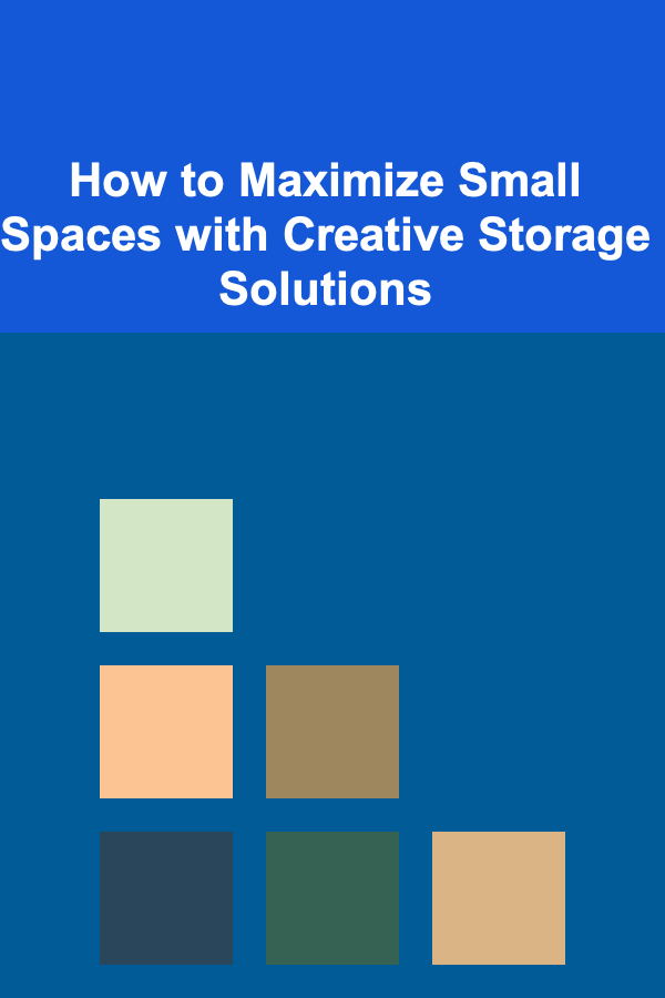 How to Maximize Small Spaces with Creative Storage Solutions