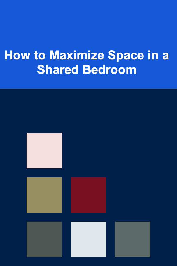 How to Maximize Space in a Shared Bedroom