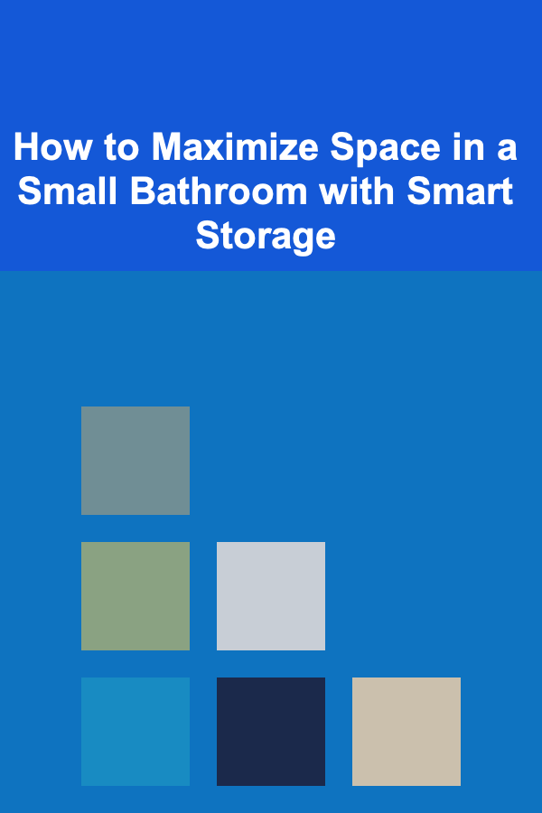 How to Maximize Space in a Small Bathroom with Smart Storage