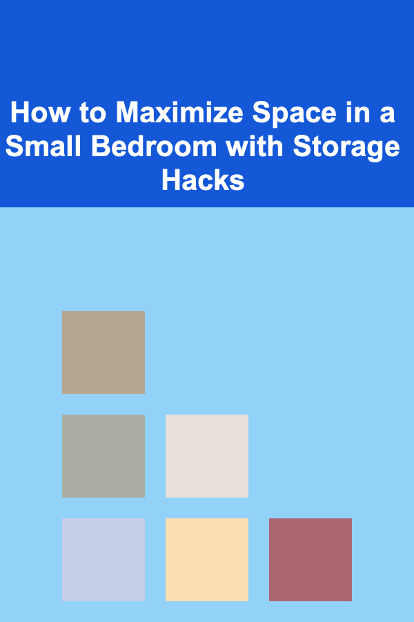 How to Maximize Space in a Small Bedroom with Storage Hacks