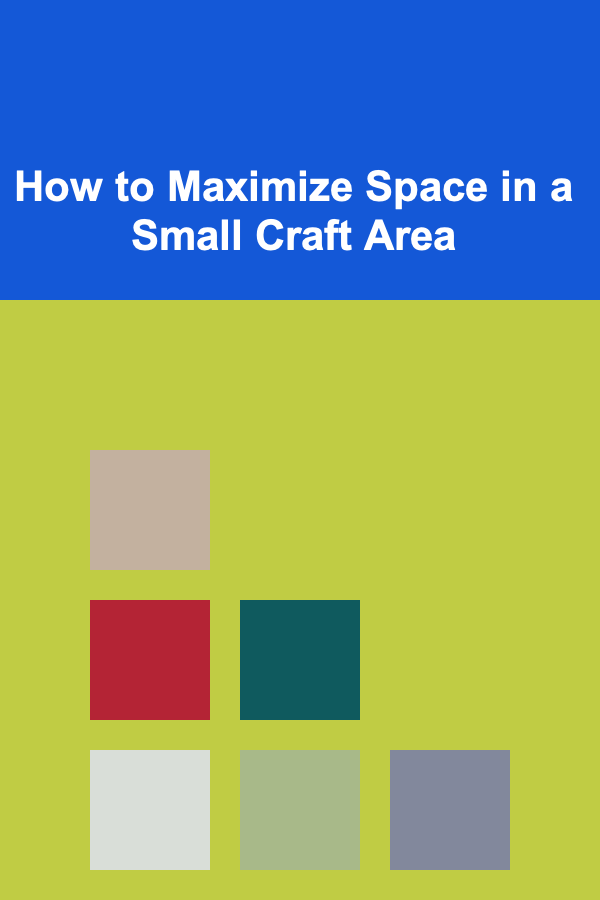 How to Maximize Space in a Small Craft Area