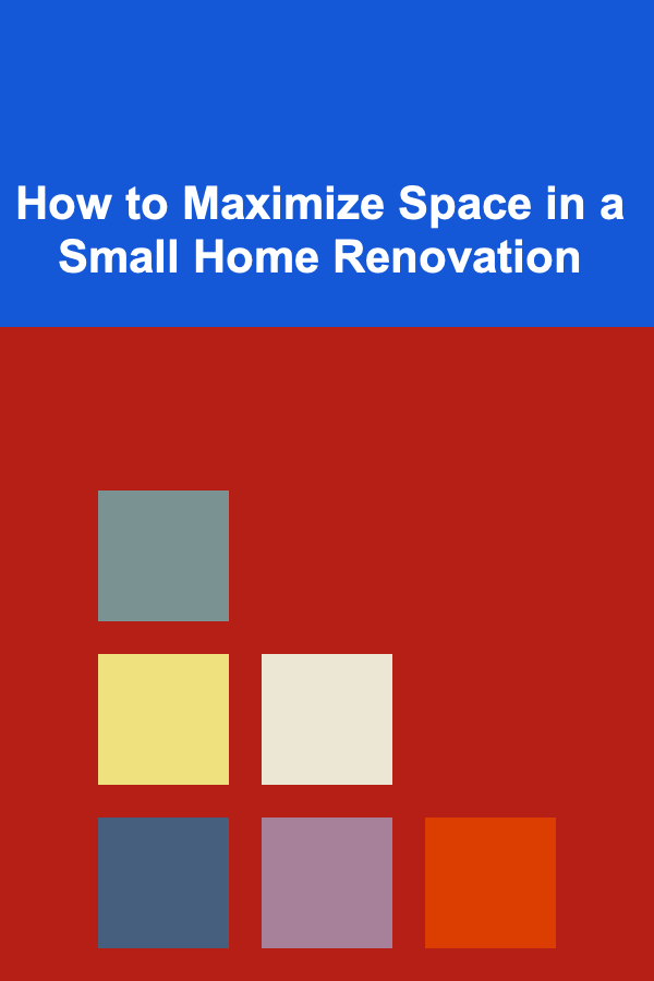 How to Maximize Space in a Small Home Renovation