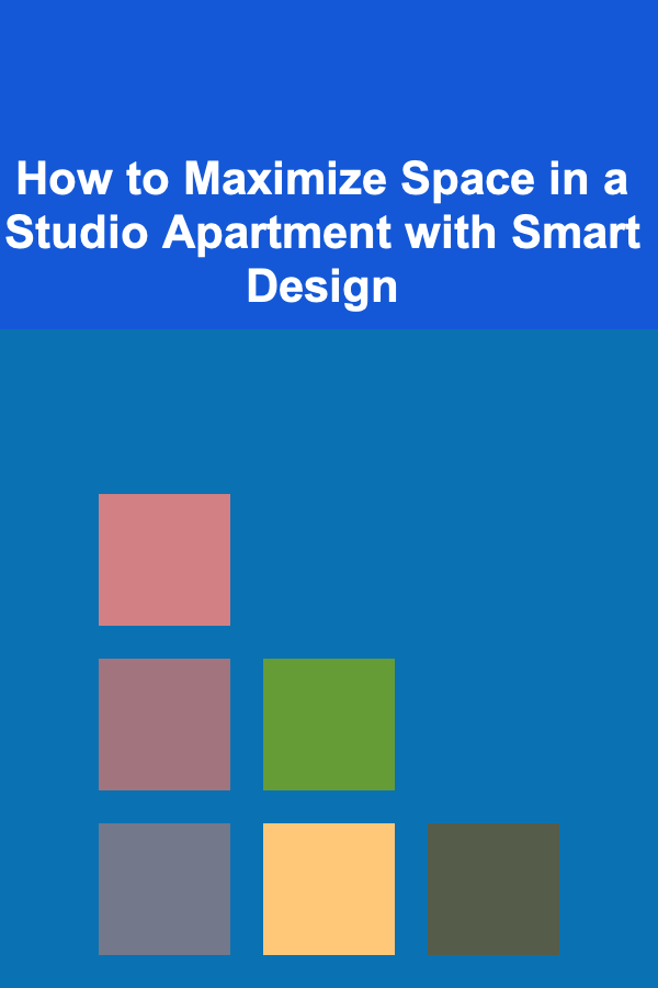 How to Maximize Space in a Studio Apartment with Smart Design
