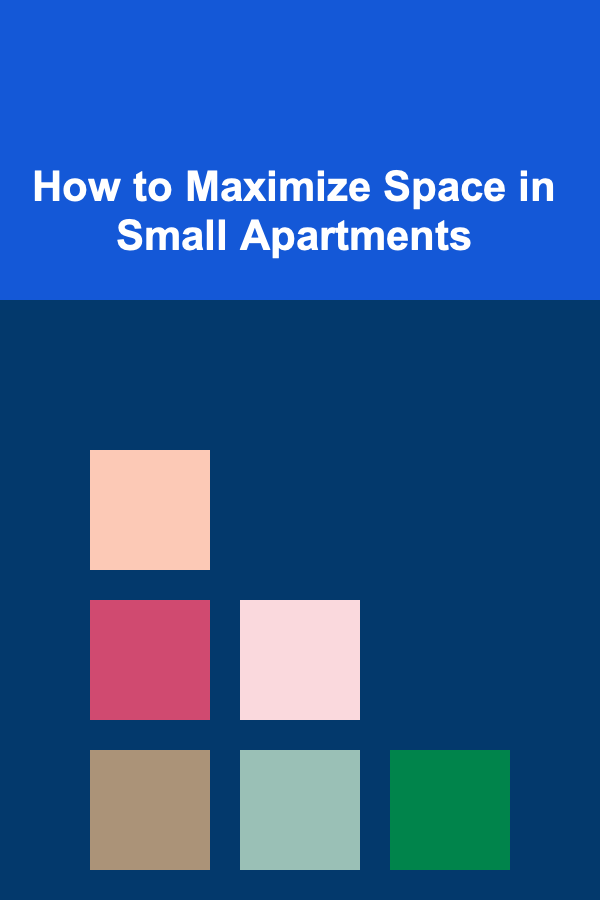 How to Maximize Space in Small Apartments