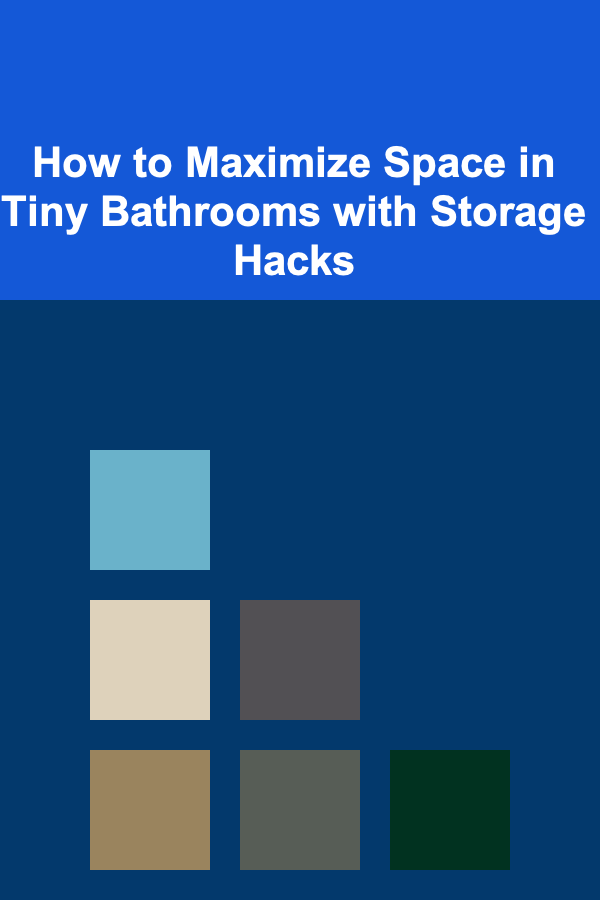 How to Maximize Space in Tiny Bathrooms with Storage Hacks