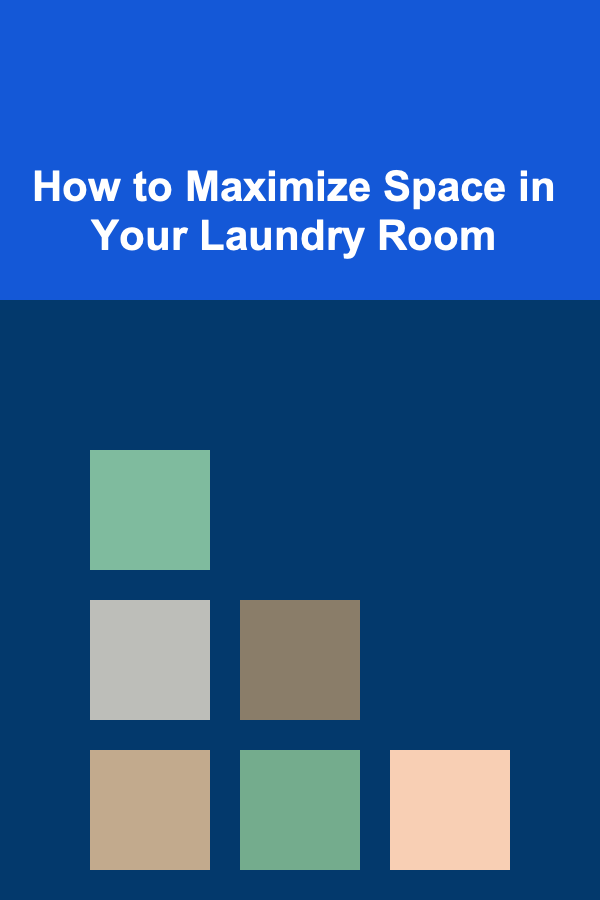 How to Maximize Space in Your Laundry Room