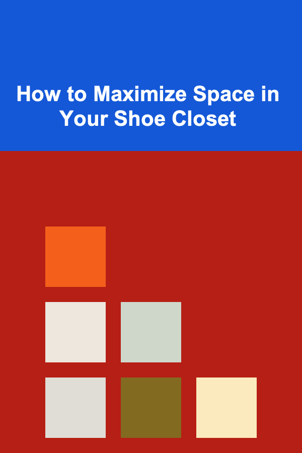 How to Maximize Space in Your Shoe Closet
