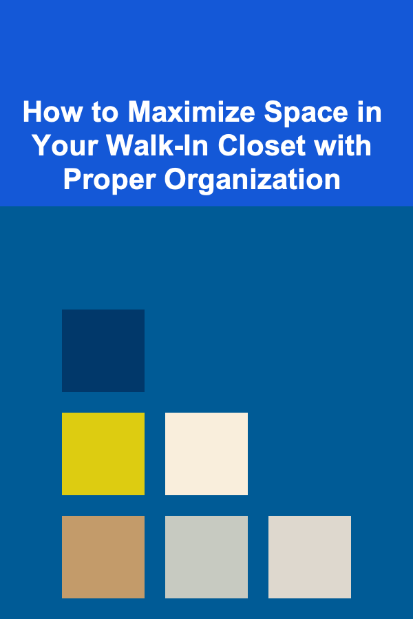 How to Maximize Space in Your Walk-In Closet with Proper Organization