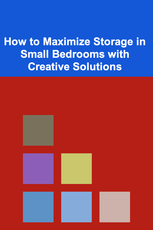 How to Maximize Storage in Small Bedrooms with Creative Solutions