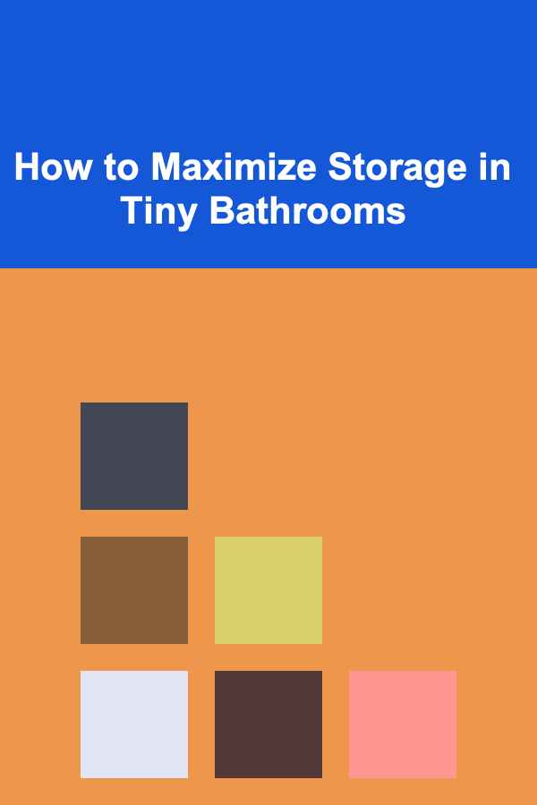 How to Maximize Storage in Tiny Bathrooms