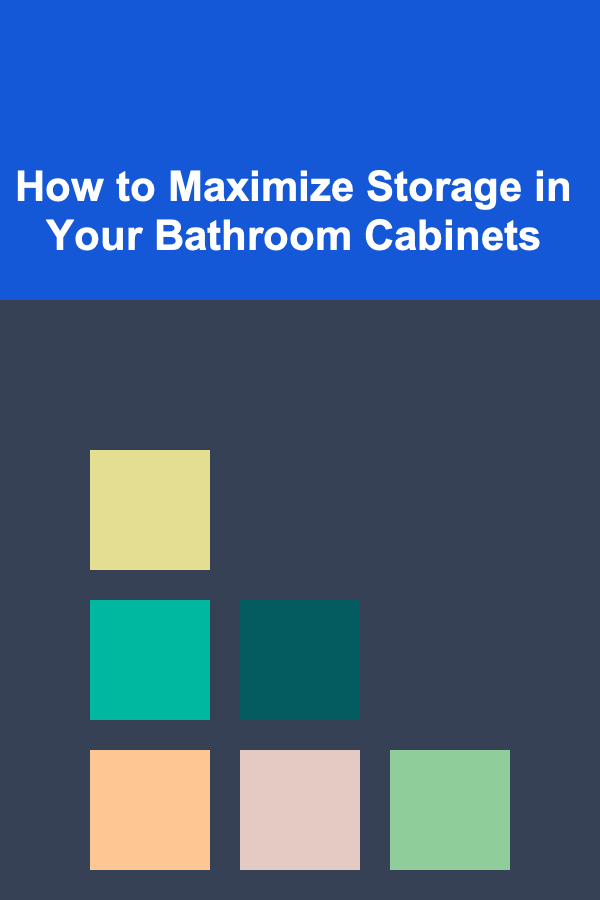 How to Maximize Storage in Your Bathroom Cabinets