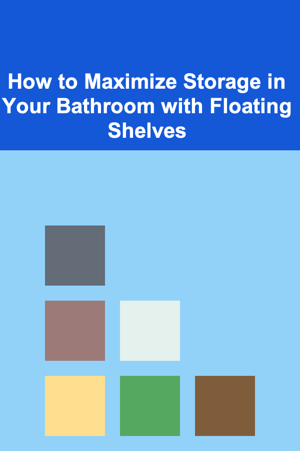 How to Maximize Storage in Your Bathroom with Floating Shelves