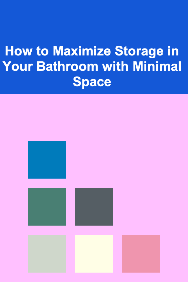 How to Maximize Storage in Your Bathroom with Minimal Space
