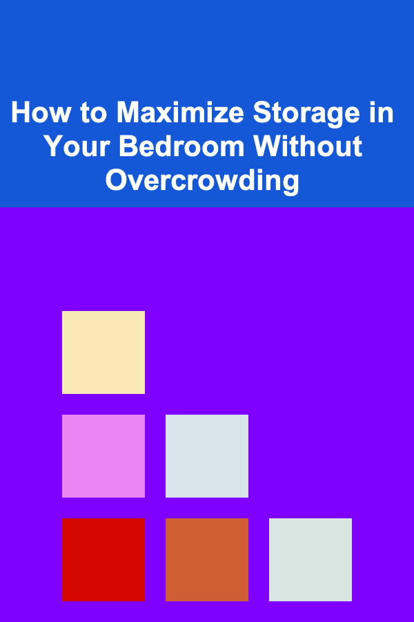 How to Maximize Storage in Your Bedroom Without Overcrowding