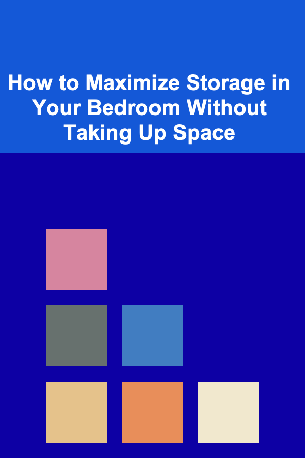 How to Maximize Storage in Your Bedroom Without Taking Up Space
