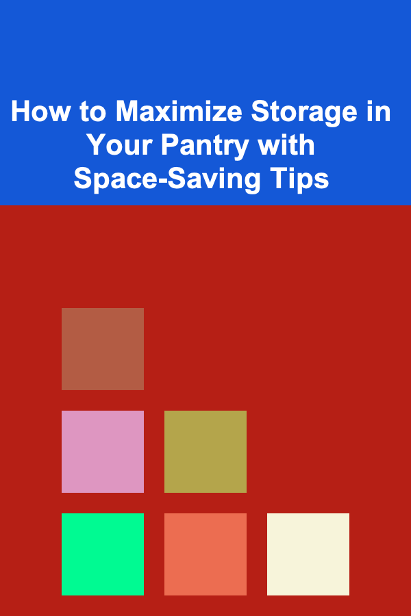 How to Maximize Storage in Your Pantry with Space-Saving Tips